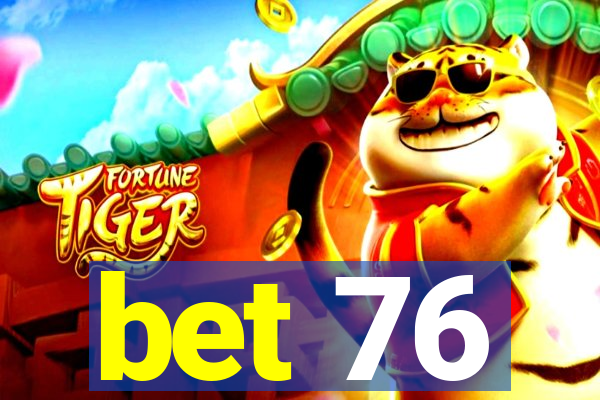 bet 76